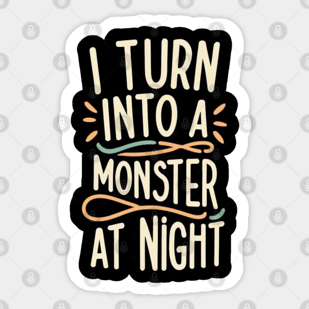 I turn intoa monster at night Sticker by WorldByFlower